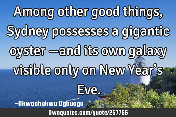 Among other good things, Sydney possesses a gigantic oyster —and its own galaxy visible only on N