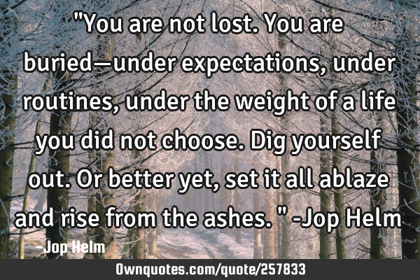 "You are not lost. You are buried—under expectations, under routines, under the weight of a life