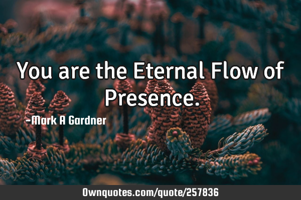 You are the Eternal Flow of P