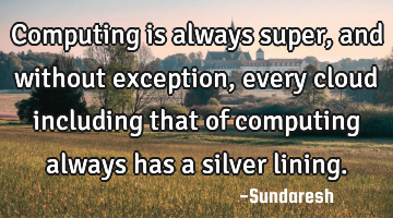 Computing is always super, and without exception, every cloud including that of computing always