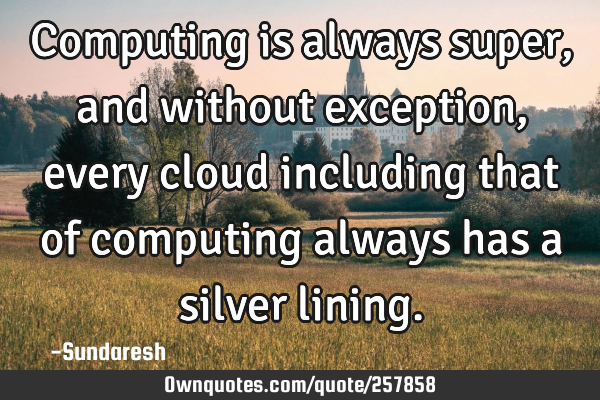 Computing is always super, and without exception, every cloud including that of computing always
