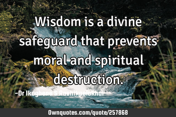 Wisdom is a divine safeguard that prevents moral and spiritual