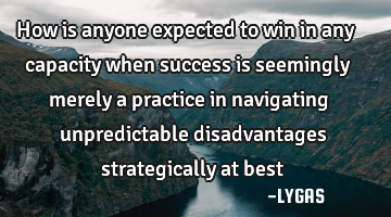 How is anyone expected to win in any capacity when success is seemingly merely a practice in