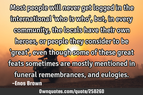 Most people will never get logged in the international 