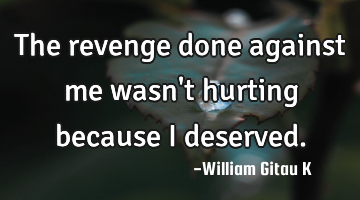 The revenge done against me wasn
