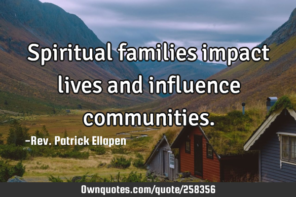 Spiritual families impact lives and influence