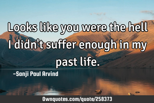 Looks like you were the hell I didn