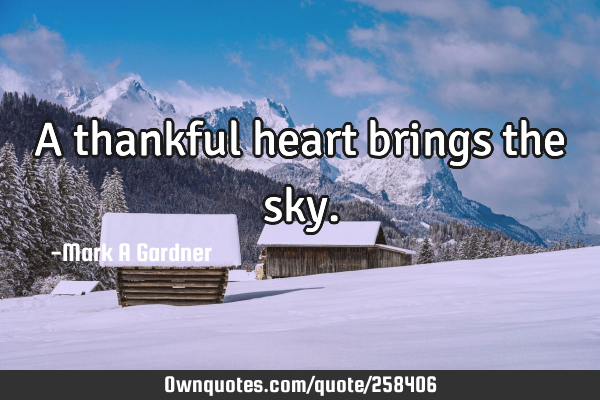 A thankful heart brings the