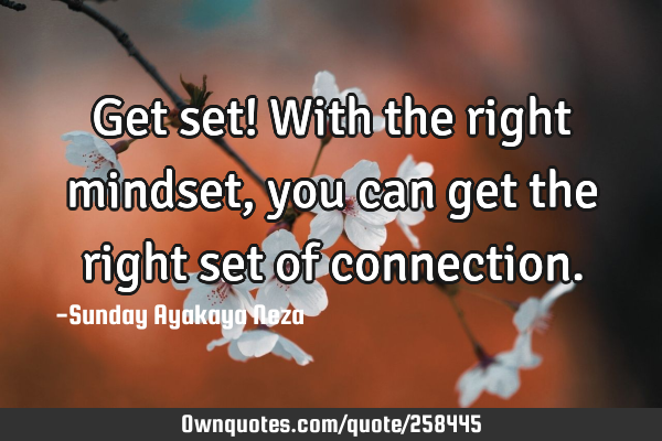 Get set! With the right mindset, you can get the right set of