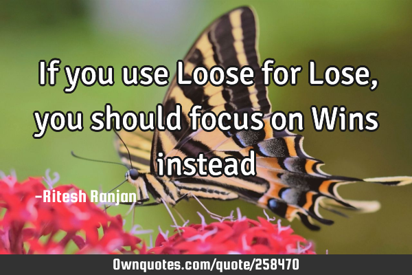 If you use Loose for Lose, you should focus on Wins