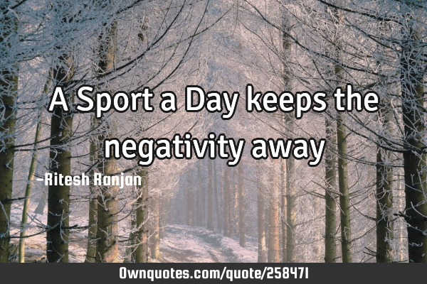 A Sport a Day keeps the negativity