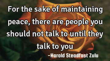 For the sake of maintaining peace, there are people you should not talk to until they talk to you
