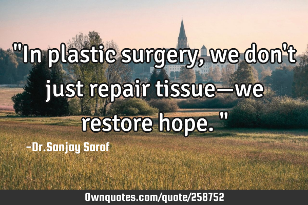 "In plastic surgery, we don