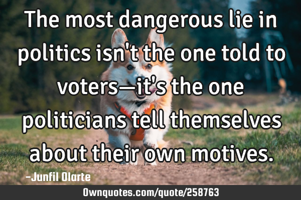The most dangerous lie in politics isn