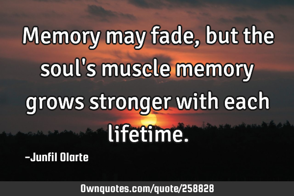 Memory may fade, but the soul