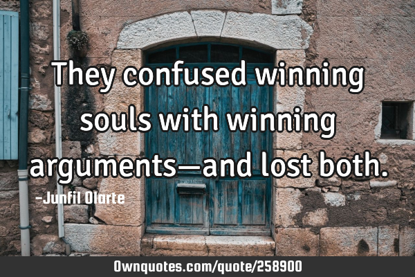 They confused winning souls with winning arguments—and lost