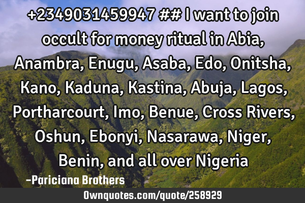 +2349031459947 ## I want to join occult for money ritual in Abia, Anambra, Enugu, Asaba, Edo, O