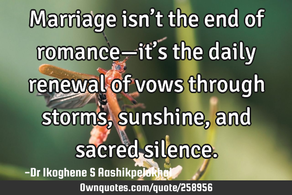 Marriage isn’t the end of romance—it’s the daily renewal of vows through storms, sunshine,