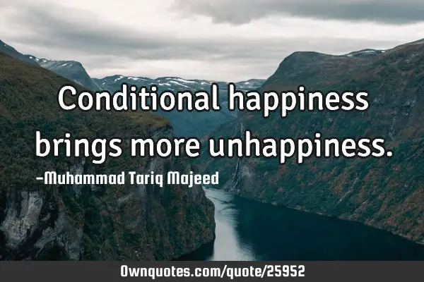 Conditional happiness brings more