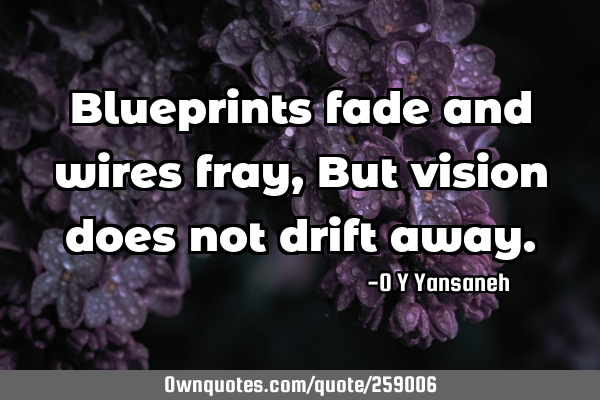 Blueprints fade and wires fray,
But vision does not drift