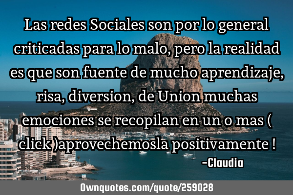 Las redes Sociales son por lo general criticadas para lo malo,pero la realidad es que son fuente