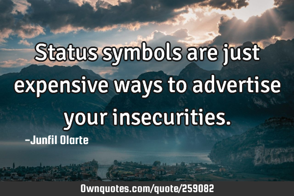 Status symbols are just expensive ways to advertise your