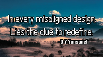 In every misaligned design,
Lies the clue to redefine.