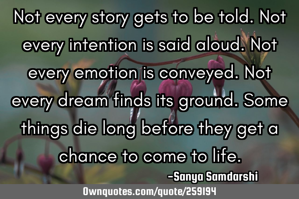 Not every story gets to be told.
Not every intention is said aloud.
Not every emotion is