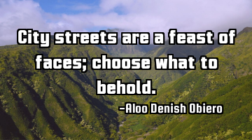 City streets are a feast of faces; choose what to behold.