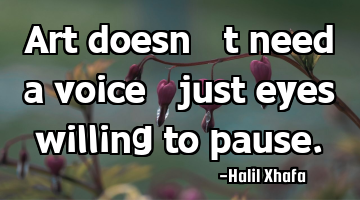 Art doesn’t need a voice—just eyes willing to pause.