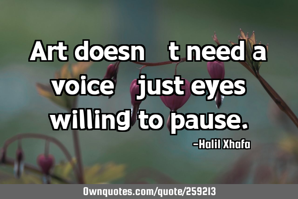 Art doesn’t need a voice—just eyes willing to