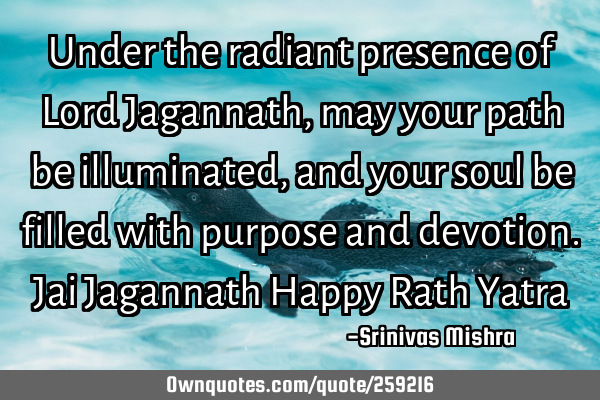 Under the radiant presence of Lord Jagannath, may your path be illuminated, and your soul be filled