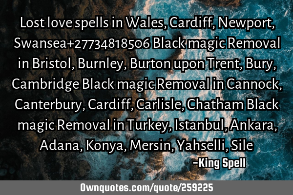 Lost love spells in Wales, Cardiff, Newport, Swansea+27734818506
Black magic Removal in Bristol, B