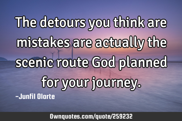 The detours you think are mistakes are actually the scenic route God planned for your