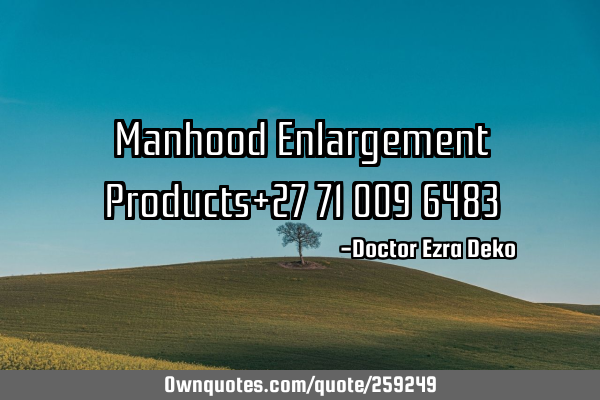 Manhood Enlargement Products+27 71 009 6483