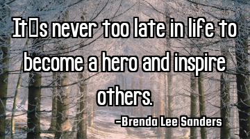 It’s never too late in life to become a hero and inspire others.