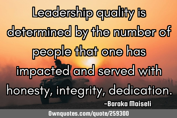 Leadership quality is determined by the number of people that one has impacted and served with