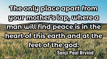 The only place apart from your mother