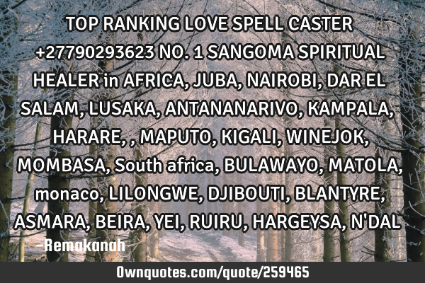 TOP RANKING LOVE SPELL CASTER  +27790293623 NO. 1 SANGOMA SPIRITUAL HEALER in AFRICA, JUBA, NAIROBI,