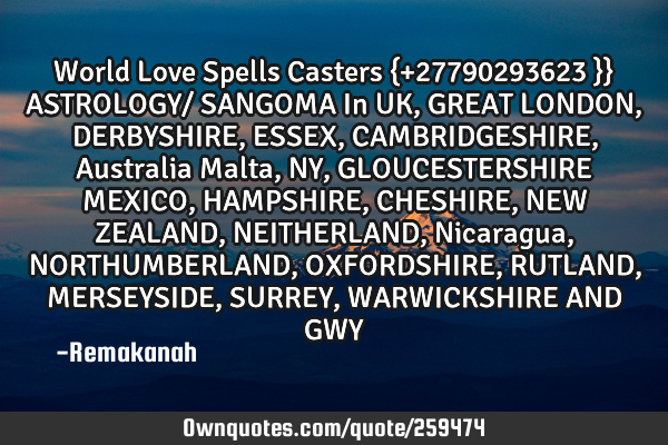 World Love Spells Casters {+27790293623 }}  ASTROLOGY/ SANGOMA  In UK, GREAT LONDON, DERBYSHIRE, ESS