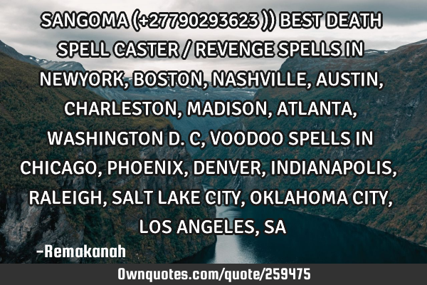 SANGOMA (+27790293623 )) BEST DEATH SPELL CASTER / REVENGE SPELLS IN NEWYORK, BOSTON, NASHVILLE, AUS