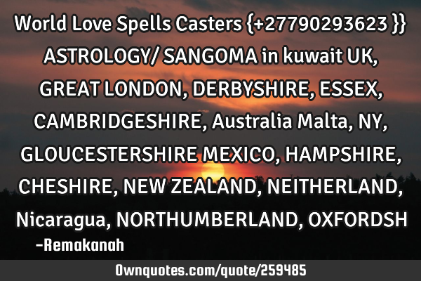World Love Spells Casters {+27790293623 }} ASTROLOGY/ SANGOMA in kuwait UK, GREAT LONDON, DERBYSHIRE
