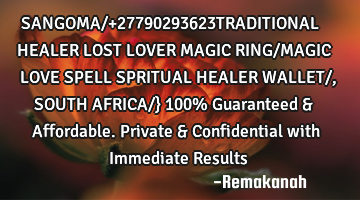 SANGOMA/+27790293623TRADITIONAL HEALER LOST LOVER MAGIC RING/MAGIC LOVE SPELL SPRITUAL HEALER WALLET