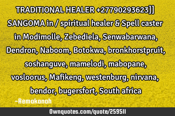 TRADITIONAL HEALER  +27790293623]] ╬  SANGOMA   in / spiritual healer & Spell caster in Modimolle,
