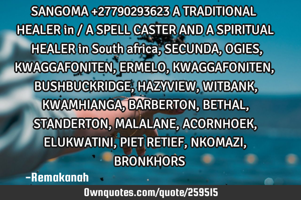 SANGOMA  +27790293623 A TRADITIONAL HEALER in   / A SPELL CASTER AND A SPIRITUAL HEALER in  South
