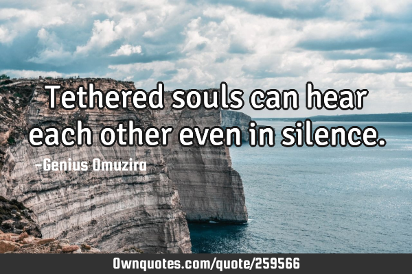 Tethered souls can hear each other even in