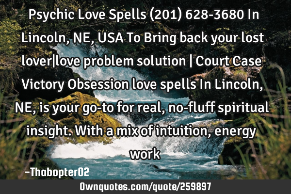 Psychic Love Spells (201) 628-3680 In Lincoln, NE, USA To Bring back your lost lover|love problem