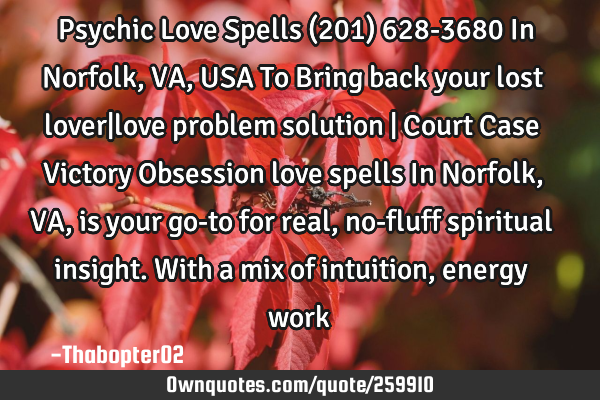 Psychic Love Spells (201) 628-3680 In Norfolk, VA, USA To Bring back your lost lover|love problem