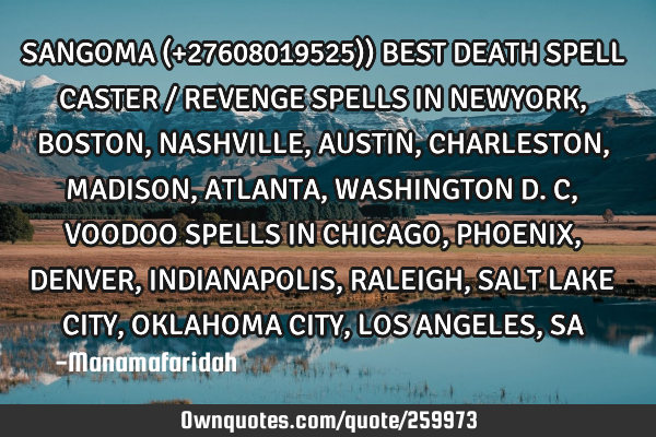 SANGOMA (+27608019525)) BEST DEATH SPELL CASTER / REVENGE SPELLS IN NEWYORK, BOSTON, NASHVILLE, AUST