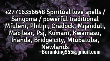+27716356648  Spiritual love spells / Sangoma / powerful traditional Mfuleni, Philipi, Cradock, M